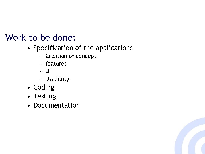 Work to be done: • Specification of the applications – – Creation of concept