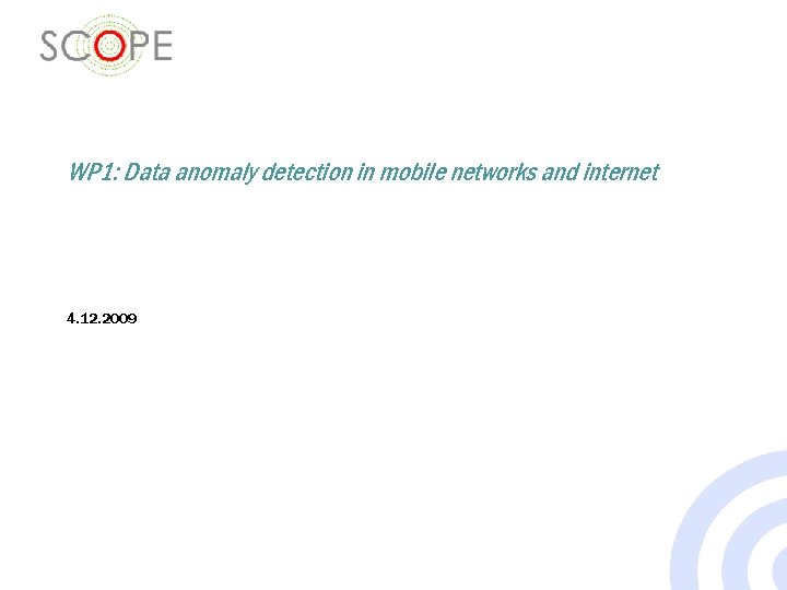 WP 1: Data anomaly detection in mobile networks and internet 4. 12. 2009 