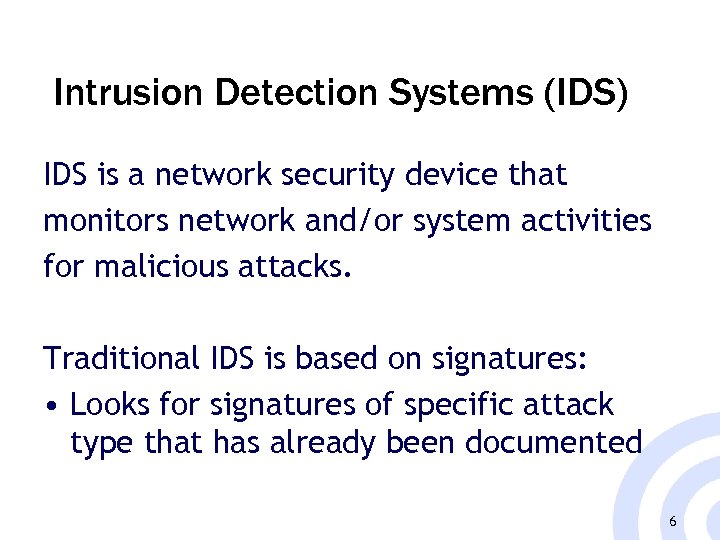 Intrusion Detection Systems (IDS) IDS is a network security device that monitors network and/or