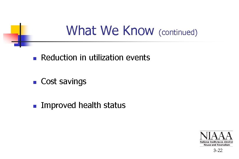 What We Know n Reduction in utilization events n Cost savings n (continued) Improved