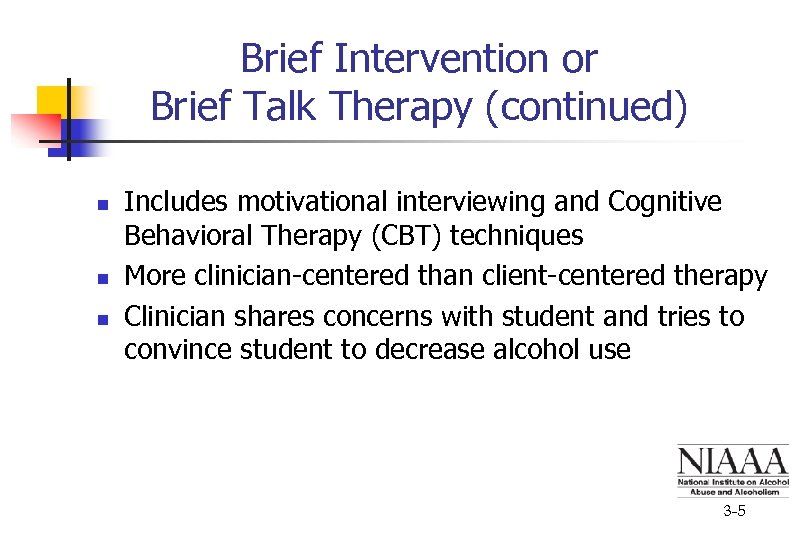Brief Intervention or Brief Talk Therapy (continued) n n n Includes motivational interviewing and