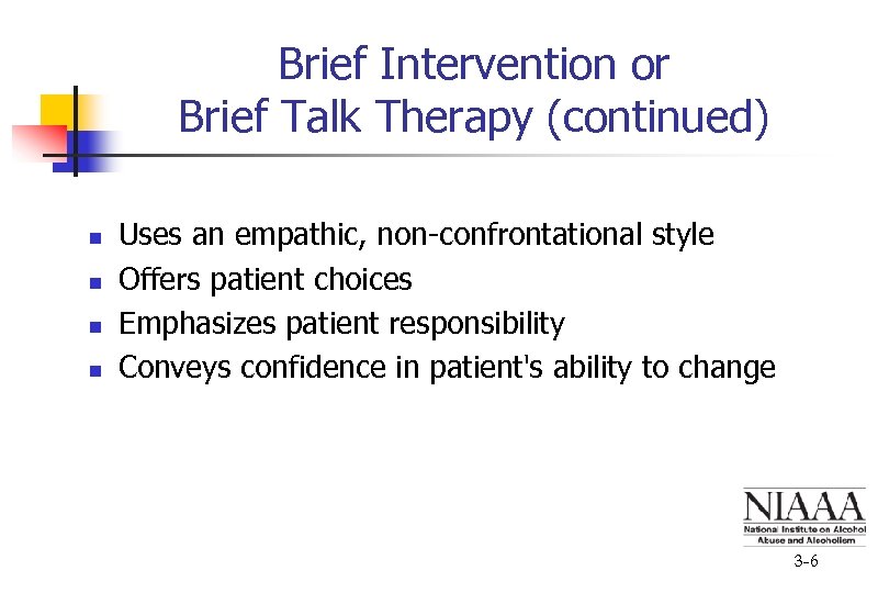 Brief Intervention or Brief Talk Therapy (continued) n n Uses an empathic, non-confrontational style