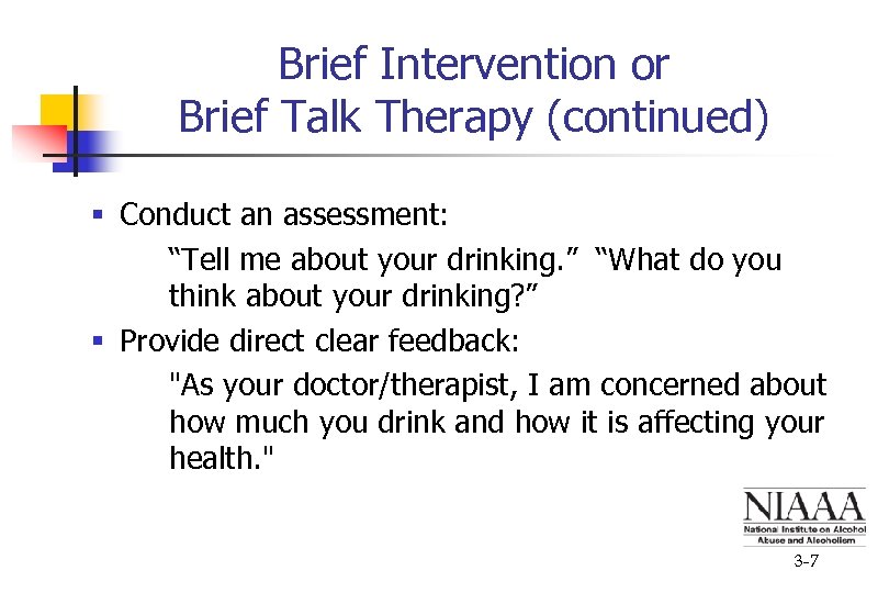Brief Intervention or Brief Talk Therapy (continued) § Conduct an assessment: “Tell me about