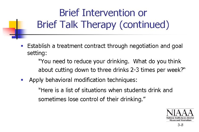 Brief Intervention or Brief Talk Therapy (continued) § Establish a treatment contract through negotiation