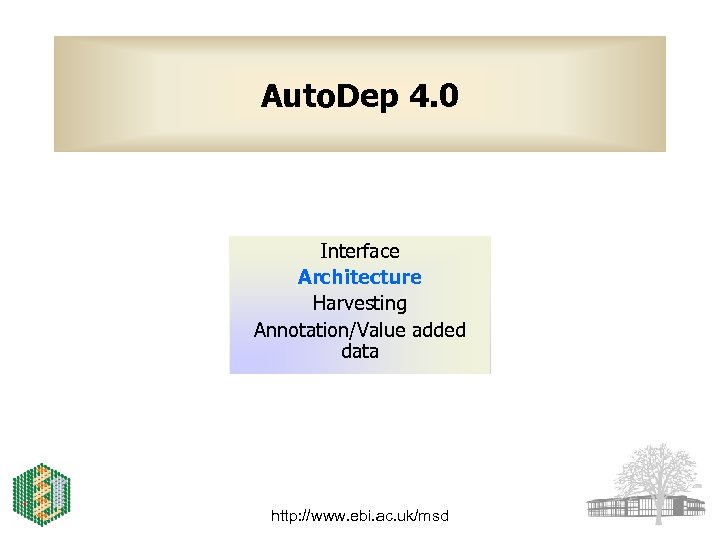 Auto. Dep 4. 0 Interface Architecture Harvesting Annotation/Value added data http: //www. ebi. ac.