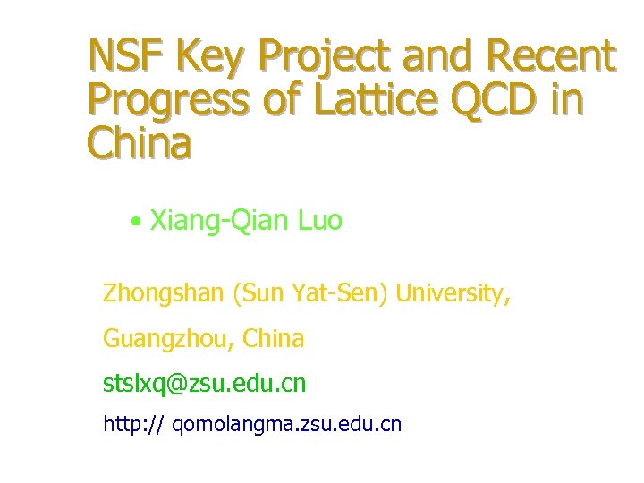NSF Key Project and Recent Progress of Lattice QCD in China • Xiang-Qian Luo