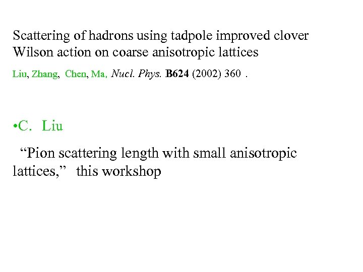 Scattering of hadrons using tadpole improved clover Wilson action on coarse anisotropic lattices Liu,