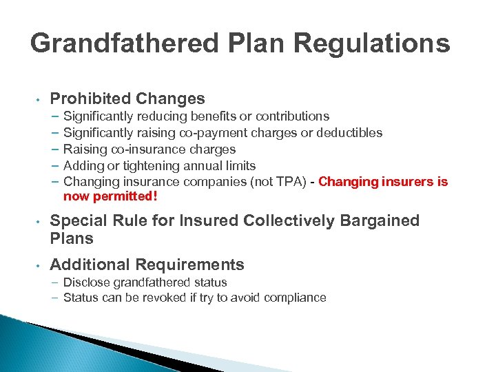 Grandfathered Plan Regulations • Prohibited Changes – Significantly reducing benefits or contributions – Significantly