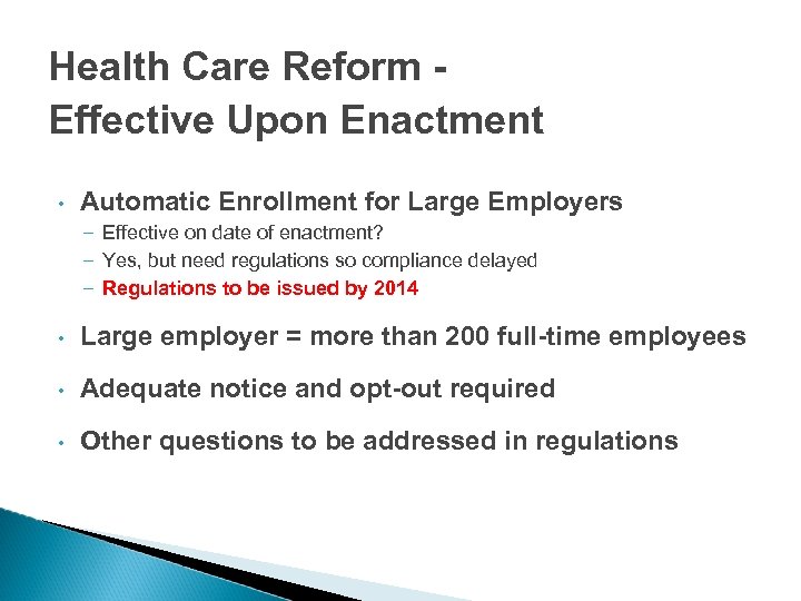 Health Care Reform Effective Upon Enactment • Automatic Enrollment for Large Employers – Effective