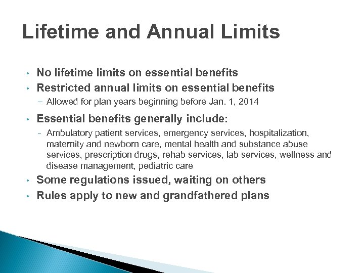 Lifetime and Annual Limits • • No lifetime limits on essential benefits Restricted annual
