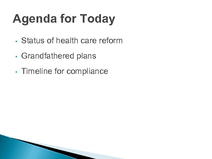 Agenda for Today • Status of health care reform • Grandfathered plans • Timeline