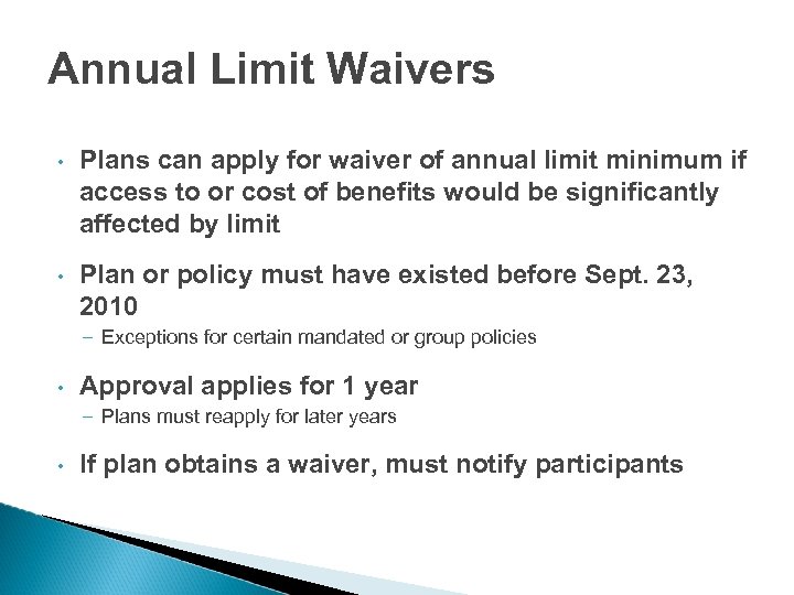 Annual Limit Waivers • Plans can apply for waiver of annual limit minimum if