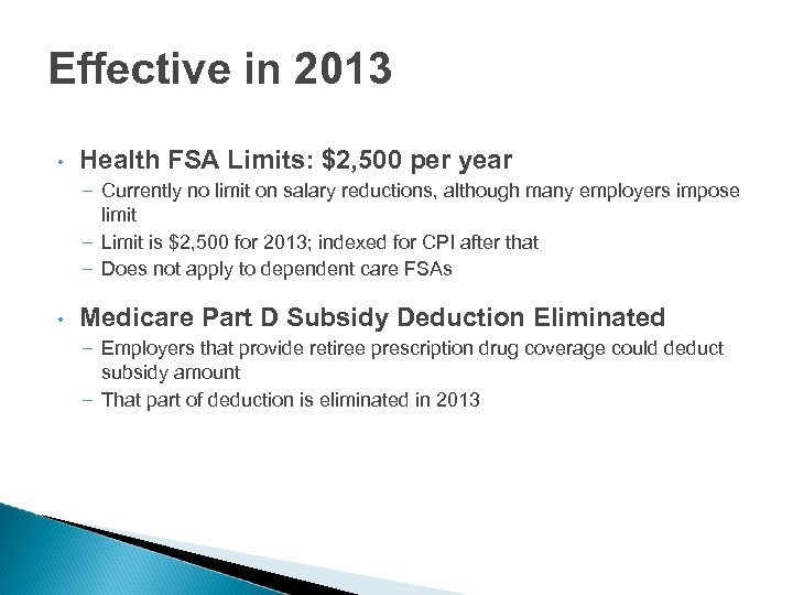 Effective in 2013 • Health FSA Limits: $2, 500 per year – Currently no
