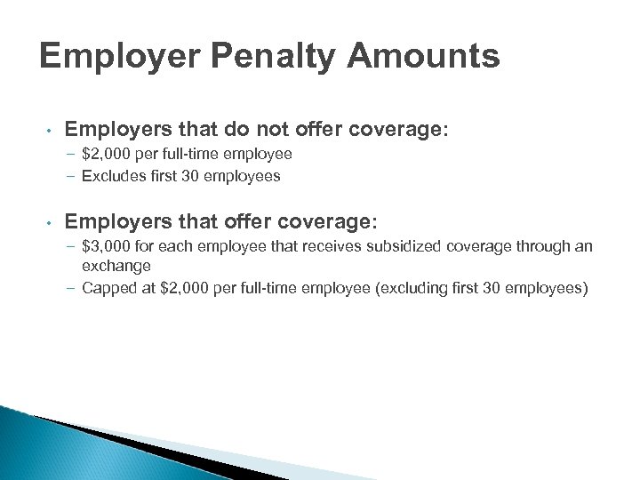 Employer Penalty Amounts • Employers that do not offer coverage: – $2, 000 per