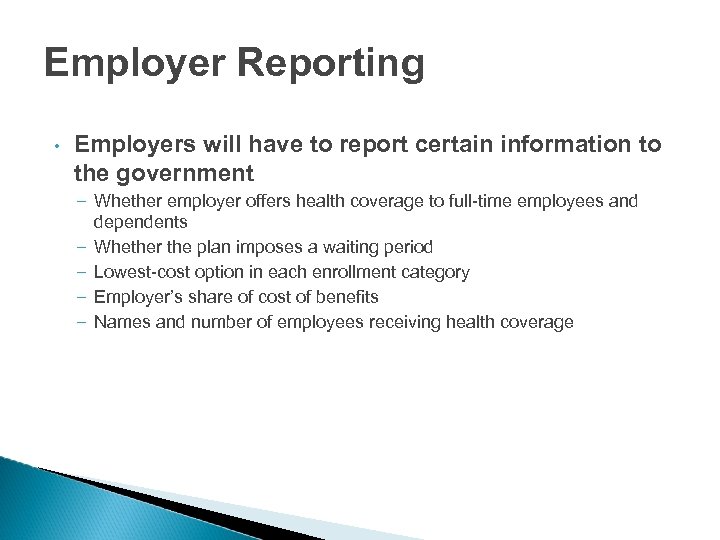Employer Reporting • Employers will have to report certain information to the government –