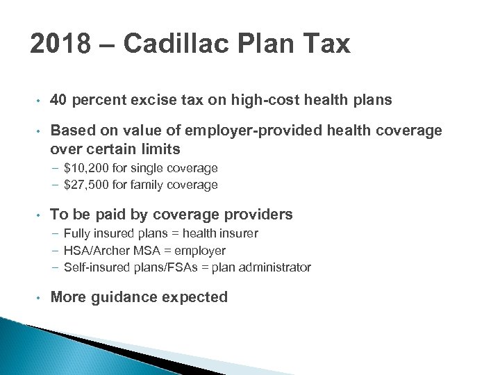 2018 – Cadillac Plan Tax • 40 percent excise tax on high-cost health plans