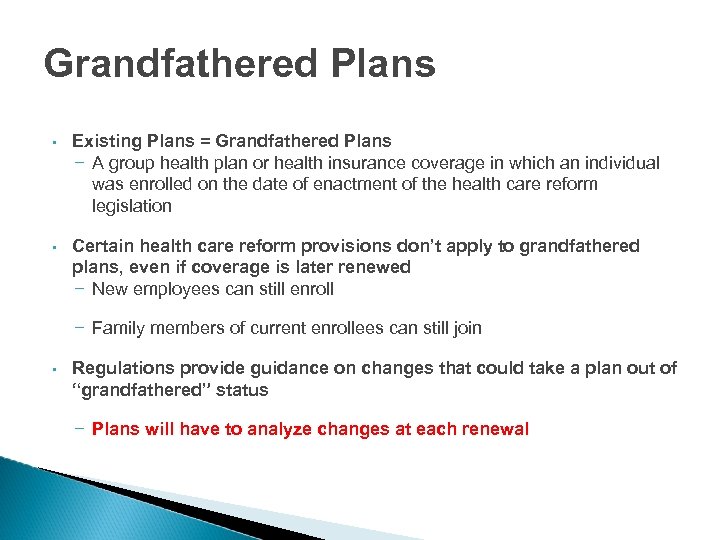 Grandfathered Plans • Existing Plans = Grandfathered Plans – A group health plan or