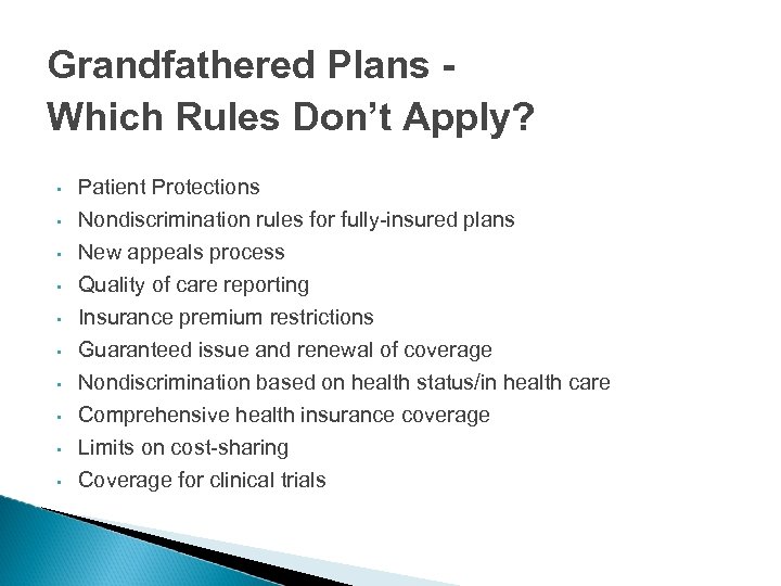 Grandfathered Plans Which Rules Don’t Apply? • • • Patient Protections Nondiscrimination rules for