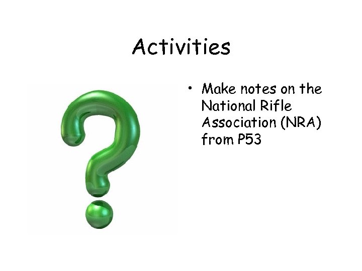 Activities • Make notes on the National Rifle Association (NRA) from P 53 