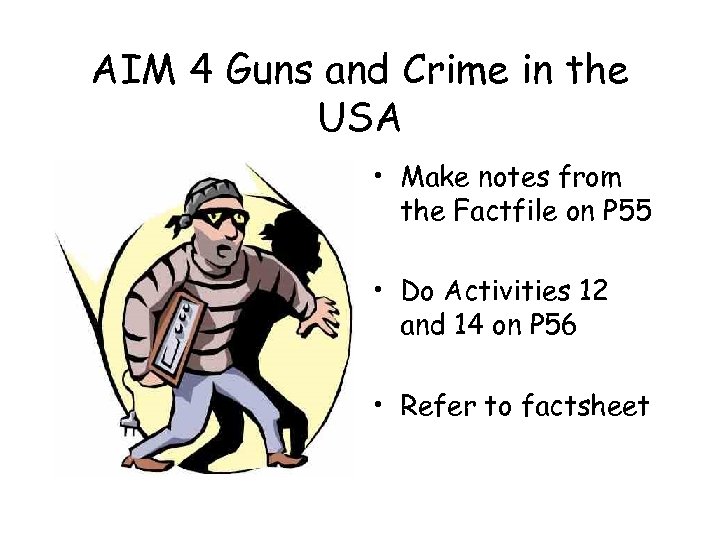 AIM 4 Guns and Crime in the USA • Make notes from the Factfile