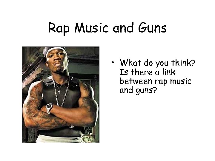 Rap Music and Guns • What do you think? Is there a link between