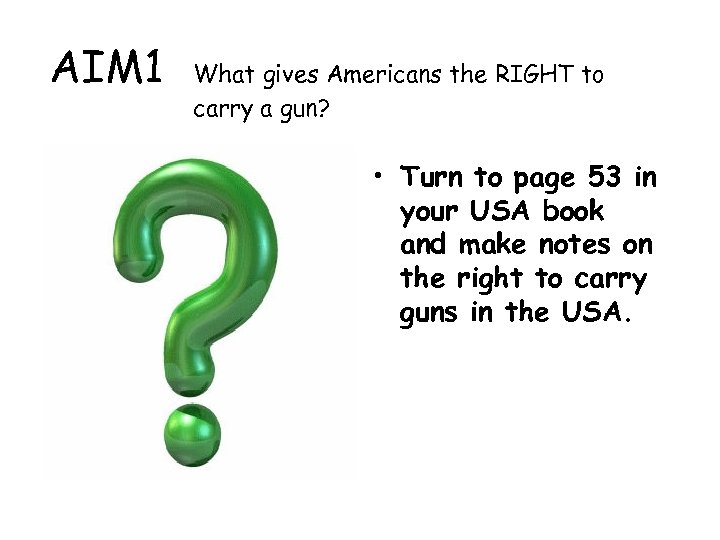 AIM 1 What gives Americans the RIGHT to carry a gun? • Turn to