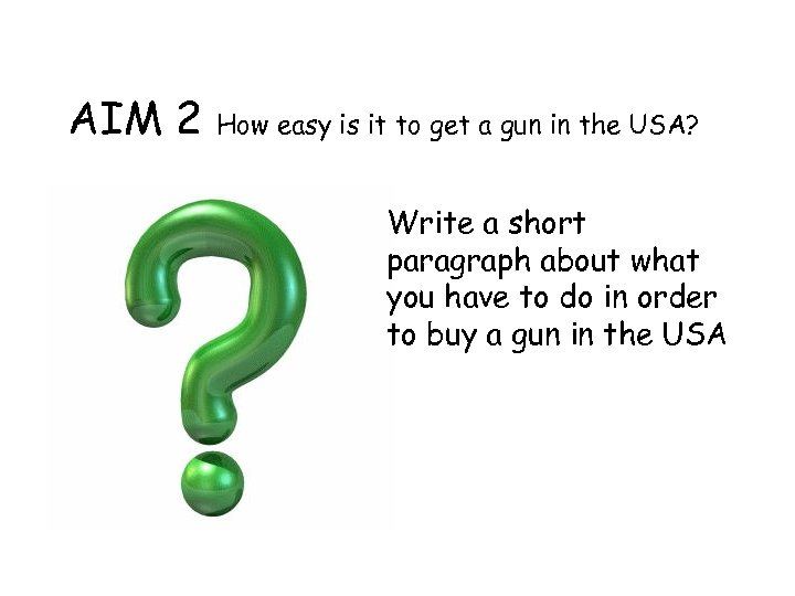AIM 2 How easy is it to get a gun in the USA? Write