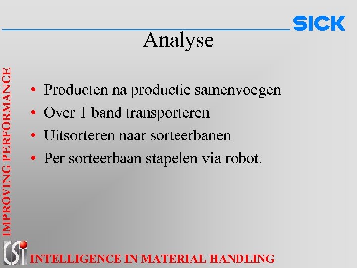 IMPROVING PERFORMANCE Analyse • • Producten na productie samenvoegen Over 1 band transporteren Uitsorteren