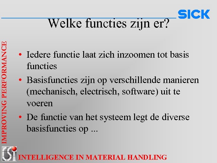 IMPROVING PERFORMANCE Welke functies zijn er? • Iedere functie laat zich inzoomen tot basis
