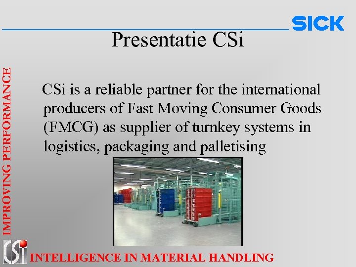 IMPROVING PERFORMANCE Presentatie CSi is a reliable partner for the international producers of Fast