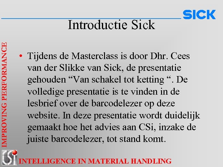 IMPROVING PERFORMANCE Introductie Sick • Tijdens de Masterclass is door Dhr. Cees van der