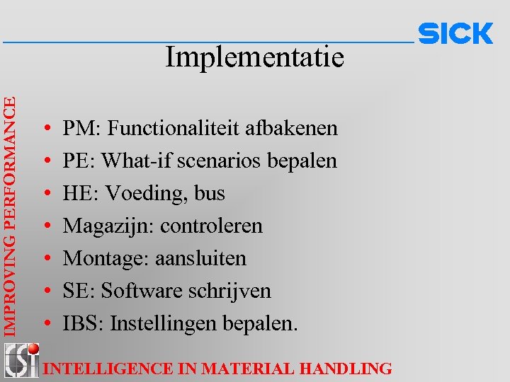 IMPROVING PERFORMANCE Implementatie • • PM: Functionaliteit afbakenen PE: What-if scenarios bepalen HE: Voeding,