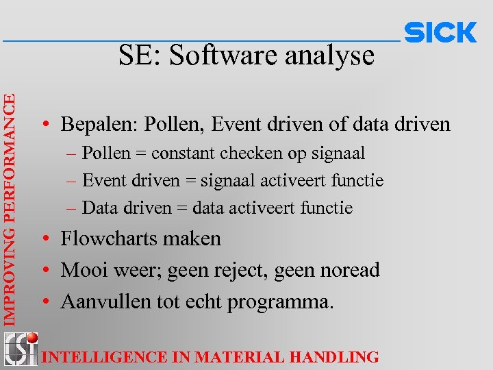 IMPROVING PERFORMANCE SE: Software analyse • Bepalen: Pollen, Event driven of data driven –