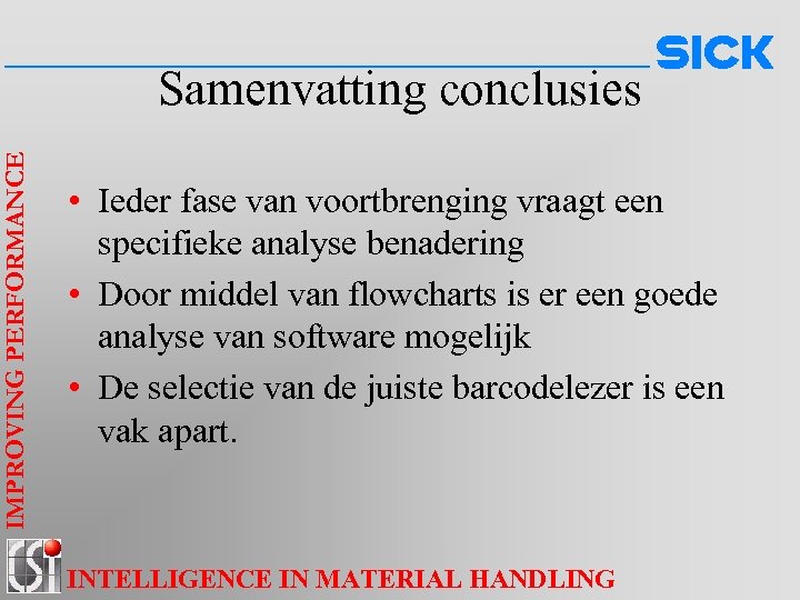 IMPROVING PERFORMANCE Samenvatting conclusies • Ieder fase van voortbrenging vraagt een specifieke analyse benadering
