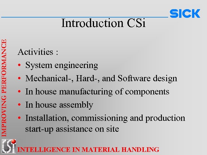 IMPROVING PERFORMANCE Introduction CSi Activities : • System engineering • Mechanical-, Hard-, and Software
