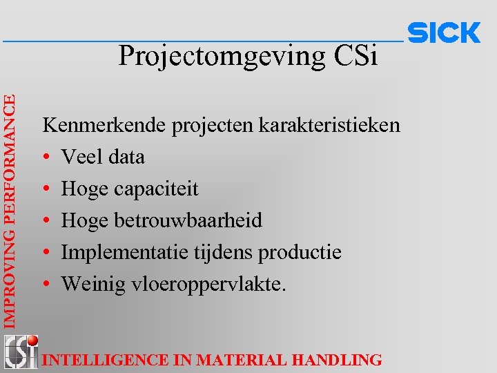 IMPROVING PERFORMANCE Projectomgeving CSi Kenmerkende projecten karakteristieken • Veel data • Hoge capaciteit •