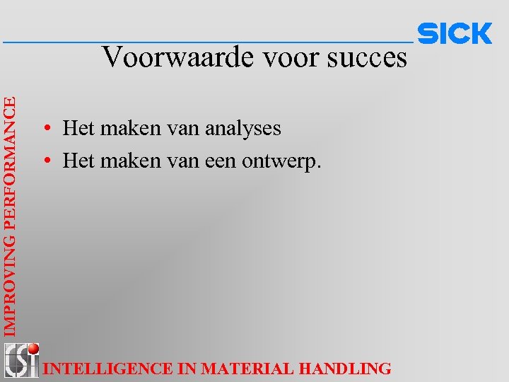 IMPROVING PERFORMANCE Voorwaarde voor succes • Het maken van analyses • Het maken van