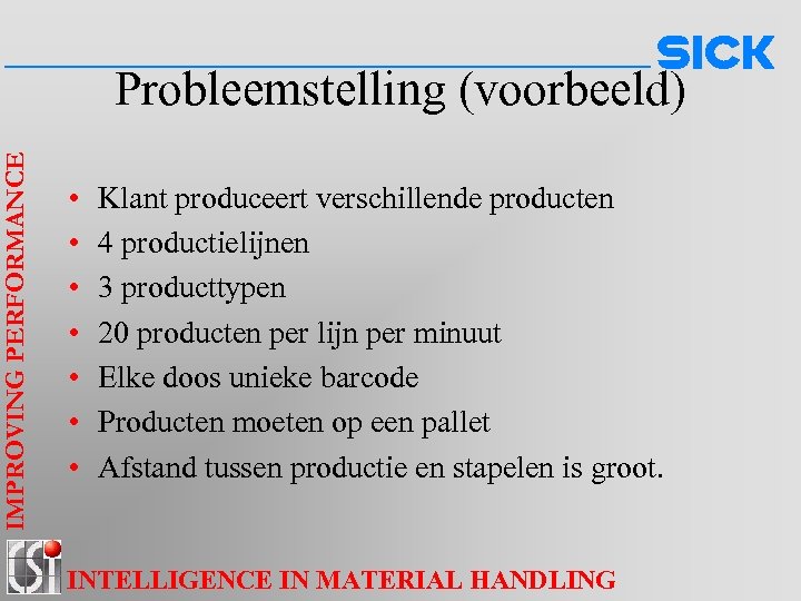 IMPROVING PERFORMANCE Probleemstelling (voorbeeld) • • Klant produceert verschillende producten 4 productielijnen 3 producttypen