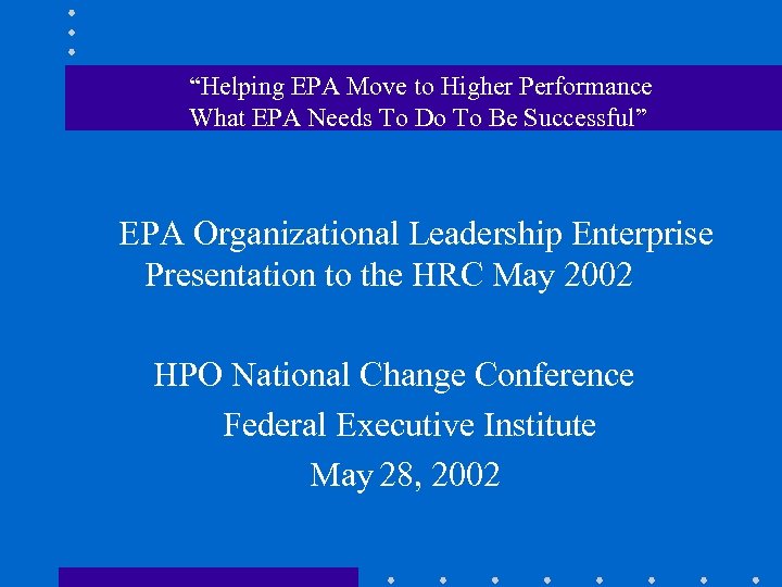 “Helping EPA Move to Higher Performance What EPA Needs To Do To Be Successful”