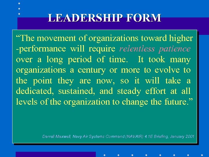 LEADERSHIP FORM “The movement of organizations toward higher -performance will require relentless patience over