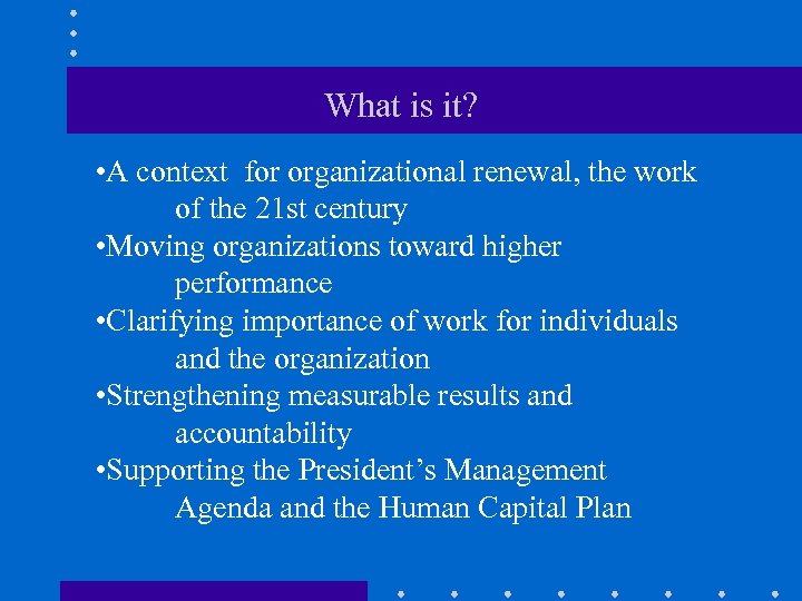 What is it? • A context for organizational renewal, the work of the 21