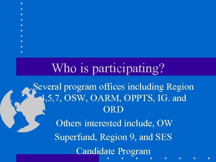 Who is participating? Several program offices including Region 4, 5, 7, OSW, OARM, OPPTS,