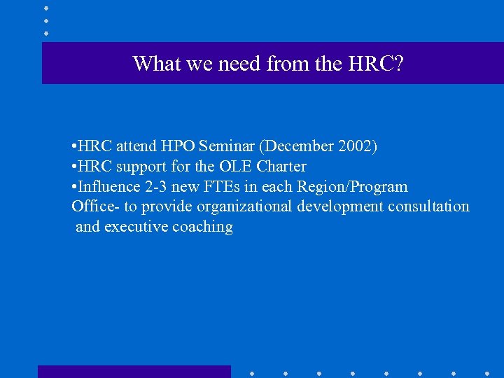 What we need from the HRC? • HRC attend HPO Seminar (December 2002) •