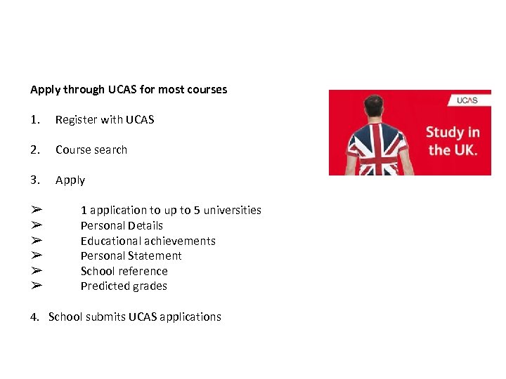 Applying to the UK Apply through UCAS for most courses 1. Register with UCAS