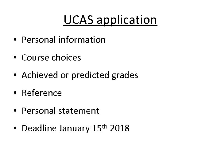 UCAS application • Personal information • Course choices • Achieved or predicted grades •