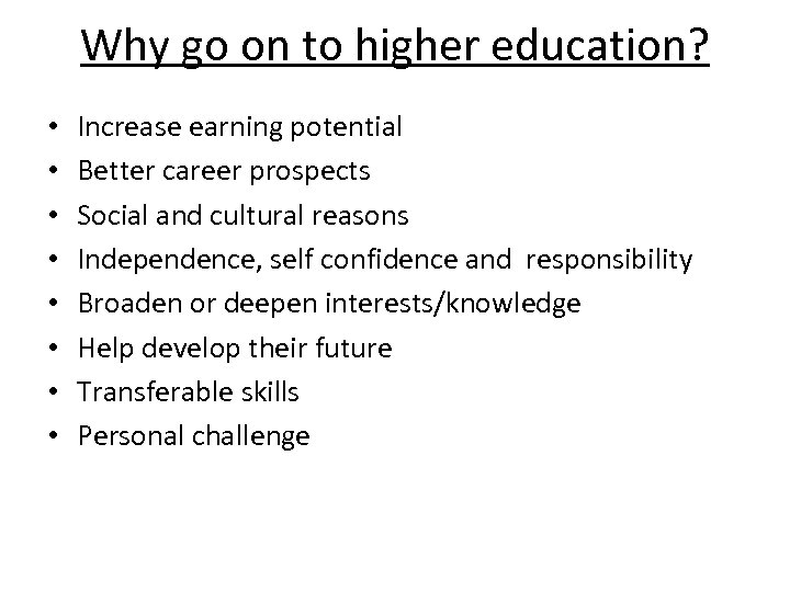 Why go on to higher education? • • Increase earning potential Better career prospects