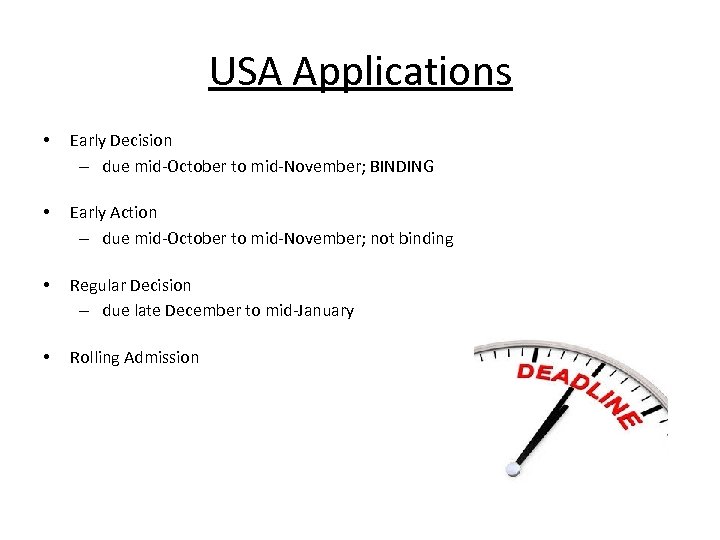 Deadlines USA Applications • Early Decision – due mid-October to mid-November; BINDING • Early