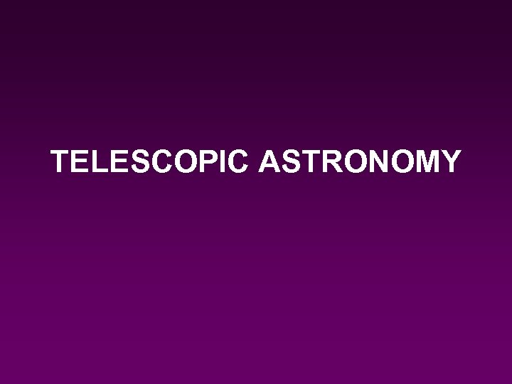 TELESCOPIC ASTRONOMY 