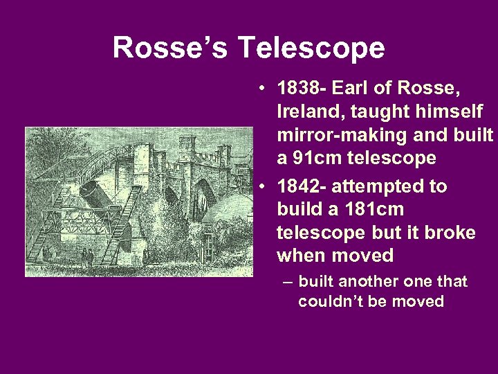 Rosse’s Telescope • 1838 - Earl of Rosse, Ireland, taught himself mirror-making and built