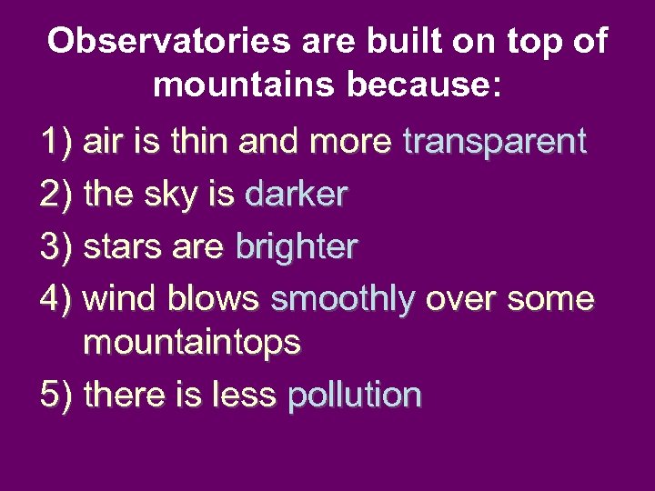 Observatories are built on top of mountains because: 1) air is thin and more